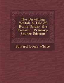9781287428473-1287428479-The Unwilling Vestal: A Tale of Rome Under the C Sars - Primary Source Edition