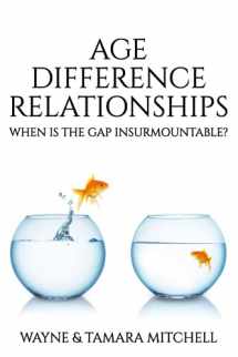 9781948158046-1948158043-Age Difference Relationships: When Is the Gap Insurmountable? (Asked, Answered and Explained)