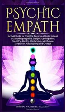 9781801444842-1801444846-Psychic Empath: Survival Guide for Empaths, Become a Healer Instead of Absorbing Negative Energies. Development, Telepathy, Healing Mediumship, Mindfulness, Meditation, Aura reading and Chakra