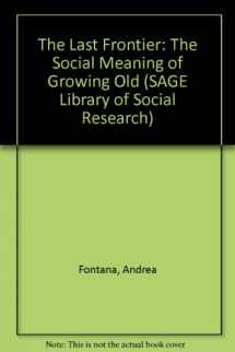 9780803908321-0803908326-The Last Frontier: The Social Meaning of Growing Old (SAGE Library of Social Research)