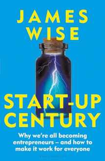 9781399410595-1399410598-Start-Up Century: Why we're all becoming entrepreneurs - and how to make it work for everyone