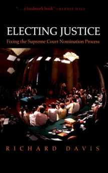 9780195314168-0195314166-Electing Justice: Fixing the Supreme Court Nomination Process