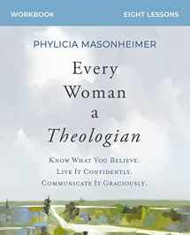 9780310150275-0310150272-Every Woman a Theologian Workbook: Know What You Believe. Live It Confidently. Communicate It Graciously.