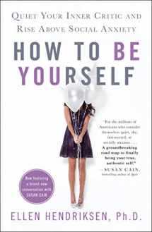 9781250122223-1250122228-How to Be Yourself: Quiet Your Inner Critic and Rise Above Social Anxiety