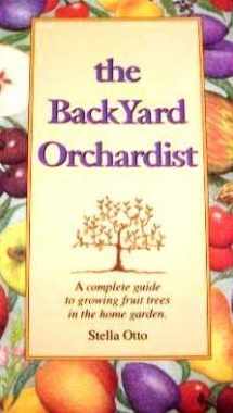 9780963452023-0963452029-The backyard orchardist: A complete guide to growing fruit trees in the home garden
