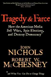 9781595581297-1595581294-Tragedy and Farce: How the American Media Sell Wars, Spin Elections, And Destroy Democracy