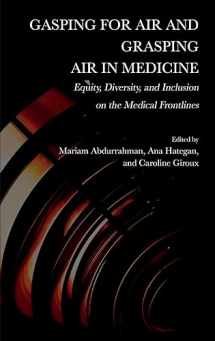 9781804410349-1804410349-Gasping for Air and Grasping Air in Medicine: Equity, Diversity, and Inclusion on the Medical Frontline
