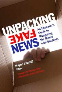 9780807761144-0807761141-Unpacking Fake News: An Educator's Guide to Navigating the Media with Students