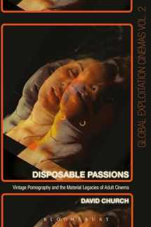 9781501307577-1501307576-Disposable Passions: Vintage Pornography and the Material Legacies of Adult Cinema (Global Exploitation Cinemas)