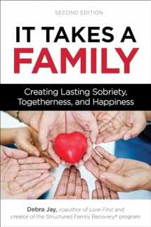 9781616499129-1616499125-It Takes a Family: Creating Lasting Sobriety, Togetherness, and Happiness (Love First Family Recovery)