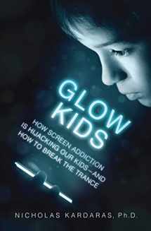 9781250097996-1250097991-Glow Kids: How Screen Addiction Is Hijacking Our Kids - and How to Break the Trance