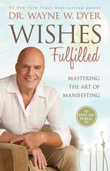 9781401937287-1401937284-Wishes Fulfilled: Mastering the Art of Manifesting