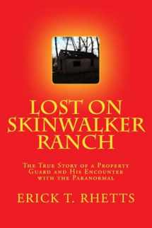 9781502511331-1502511339-Lost on Skinwalker Ranch: The True Story of a Property Guard and His Encounter with the Paranormal
