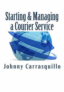 9781466493223-1466493224-Starting and Managing a Courier Service: A step by step approach to starting and managing a successful courier service