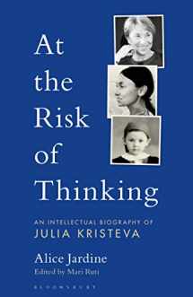 9781501341335-1501341332-At The Risk of Thinking: An Intellectual Biography of Julia Kristeva (Psychoanalytic Horizons)