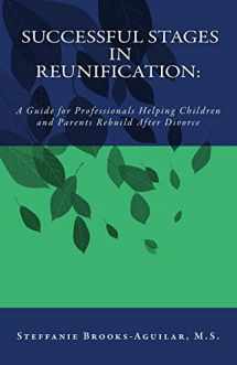 9781523367511-1523367512-Successful Stages in Reunification:: A Guide for Professionals Helping Children and Parents Rebuild After Divorce