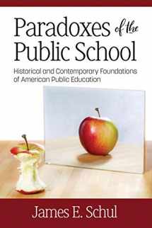 9781641136501-1641136502-Paradoxes of the Public School: Historical and Contemporary Foundations of American Public Education (NA)
