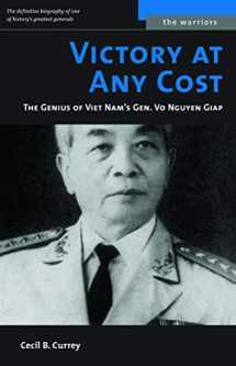 9781574887426-1574887424-Victory at Any Cost: The Genius of Viet Nam's Gen. Vo Nguyen Giap (The Warriors)