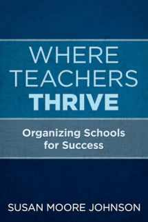 9781682533581-1682533581-Where Teachers Thrive: Organizing Schools for Success