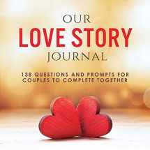 9781949781045-1949781046-Our Love Story Journal: 138 Questions and Prompts for Couples to Complete Together (Activity Books for Couples Series)