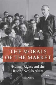 9781786633118-1786633116-The Morals of the Market: Human Rights and the Rise of Neoliberalism