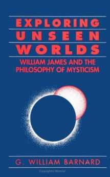 9780791432242-0791432246-Exploring Unseen Worlds: William James and the Philosophy of Mysticism
