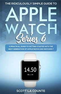 9781610423274-1610423275-The Ridiculously Simple Guide to Apple Watch Series 6: A Practical Guide to Getting Started With the Next Generation of Apple Watch and WatchOS