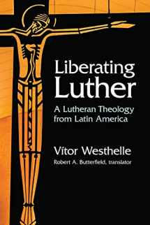 9781506469621-1506469620-Liberating Luther: A Lutheran Theology from Latin America