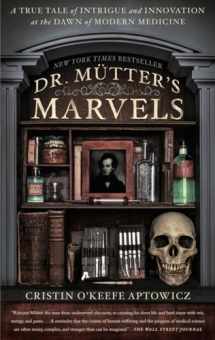 9781592409259-1592409253-Dr. Mutter's Marvels: A True Tale of Intrigue and Innovation at the Dawn of Modern Medicine