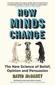9781786071644-1786071649-How Minds Change: Make People Listen Without Losing Your Voice