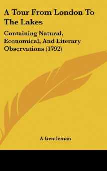 9781104671150-1104671158-A Tour From London To The Lakes: Containing Natural, Economical, And Literary Observations (1792)