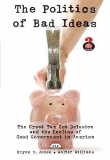 9780205600793-0205600794-The Politics of Bad Ideas: The Great Tax Cut Delusion and the Decline of Good Government in America