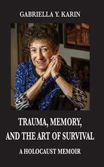9780578791609-0578791609-Trauma, Memory, and the Art of Survival: A Holocaust Memoir