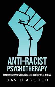 9781777450427-177745042X-Anti-Racist Psychotherapy: Confronting Systemic Racism and Healing Racial Trauma