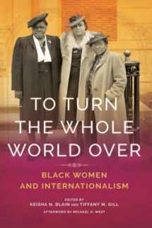 9780252084119-025208411X-To Turn the Whole World Over: Black Women and Internationalism (Black Internationalism)