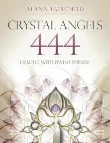 9780738743189-0738743186-Crystal Angels 444: Healing with the Divine Power of Heaven & Earth (Alana Fairchild Crystal Goddesses, 1)