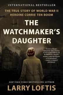 9780063234598-0063234599-The Watchmaker's Daughter: The True Story of World War II Heroine Corrie ten Boom