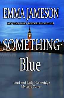 9781491070024-1491070021-Something Blue: Lord & Lady Hetheridge #3 (Lord and Lady Hetheridge Mystery Series)