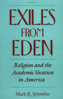 9780195073430-0195073436-Exiles from Eden: Religion and the Academic Vocation in America