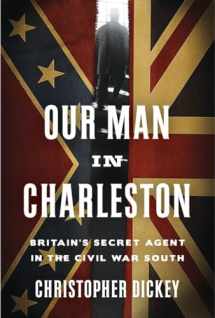 9780307887276-0307887278-Our Man in Charleston: Britain's Secret Agent in the Civil War South