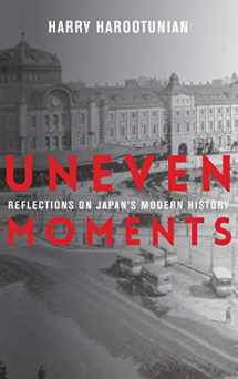 9780231190206-0231190204-Uneven Moments: Reflections on Japan's Modern History (Asia Perspectives: History, Society, and Culture)
