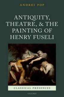 9780198709275-0198709277-Antiquity, Theatre, and the Painting of Henry Fuseli (Classical Presences)
