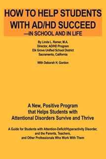 9780595205530-0595205534-How to Help Students with AD/HD Succeed--in School and in Life: A New, Positive Program that Helps Students with Attentional Disorders Survive and Thrive