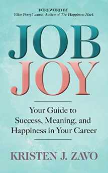 9781642792249-1642792241-Job Joy: Your Guide to Success, Meaning and Happiness in Your Career