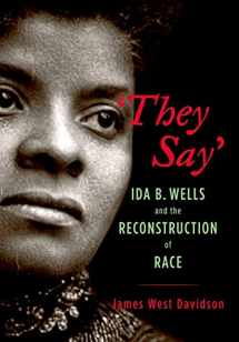 9780195160208-0195160207-"They Say": Ida B. Wells and the Reconstruction of Race (New Narratives in American History)