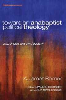 9781498222082-1498222080-Toward an Anabaptist Political Theology (Theopolitical Visions)