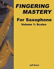 9781499396454-1499396457-Fingering Mastery For Saxophone: Volume 1: Scales