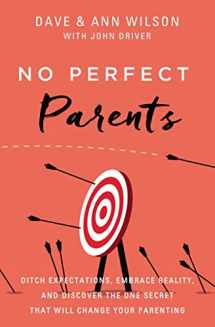 9780310362173-0310362172-No Perfect Parents: Ditch Expectations, Embrace Reality, and Discover the One Secret That Will Change Your Parenting