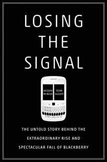 9781250060174-1250060176-Losing the Signal: The Untold Story Behind the Extraordinary Rise and Spectacular Fall of BlackBerry