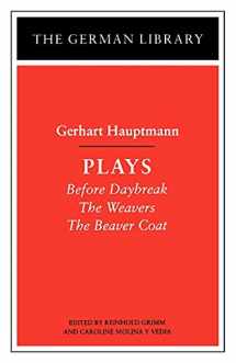 9780826407276-0826407277-Gerhart Hauptmann: Plays (Before Daybreak; The Weavers; The Beaver Coat) [German Library]